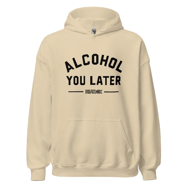 ---Alcohol You Later Hoodie